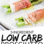PINTEREST IMAGE with words "3 ingredient low carb prosciutto asparagus" Image of low carb Asparagus Wrapped in Prosciutto.