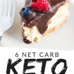 PINTEREST IMAGE with words "6 net carb Keto Cheesecake" Image of Keto Cheesecake slice with chocolate sauce over top and raspberry and blueberry.
